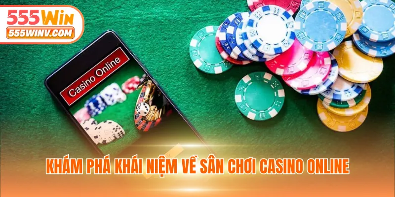 Khám phá khái niệm về sân chơi casino online