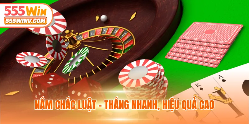 Nắm chắc luật - Thắng nhanh, hiệu quả cao